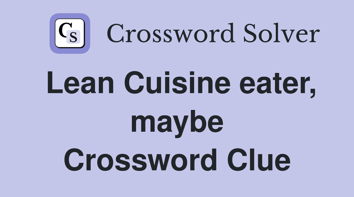 Lean Cuisine eater, maybe Crossword Clue Answers Crossword Solver